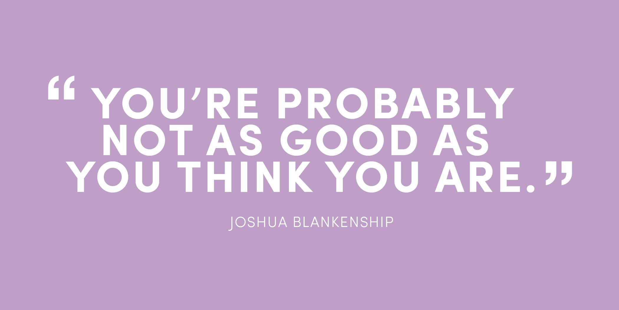 JOSHUA BLANKENSHIP quote